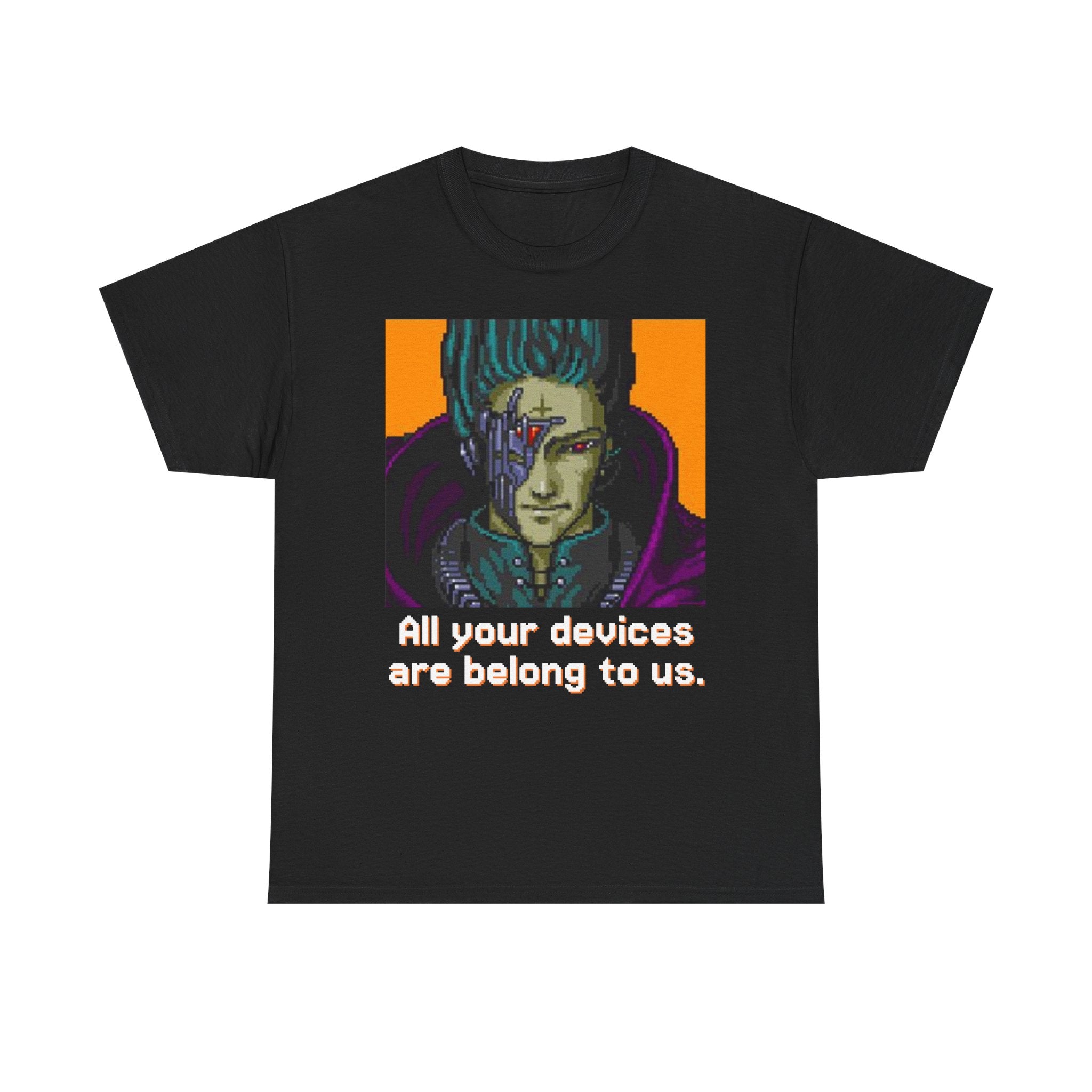 All Your Devices Are Belong To Us Shirt