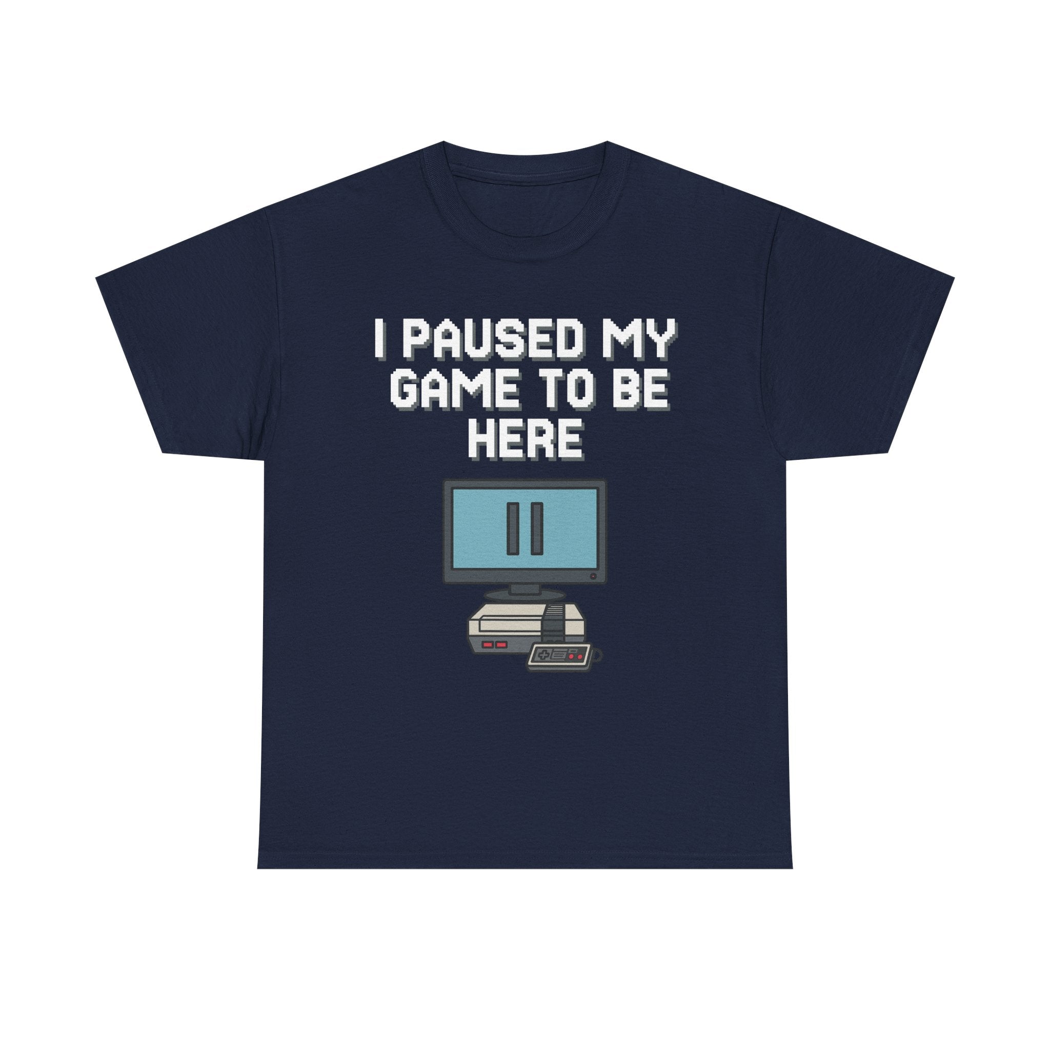 I Paused My Game To Be Here Shirt