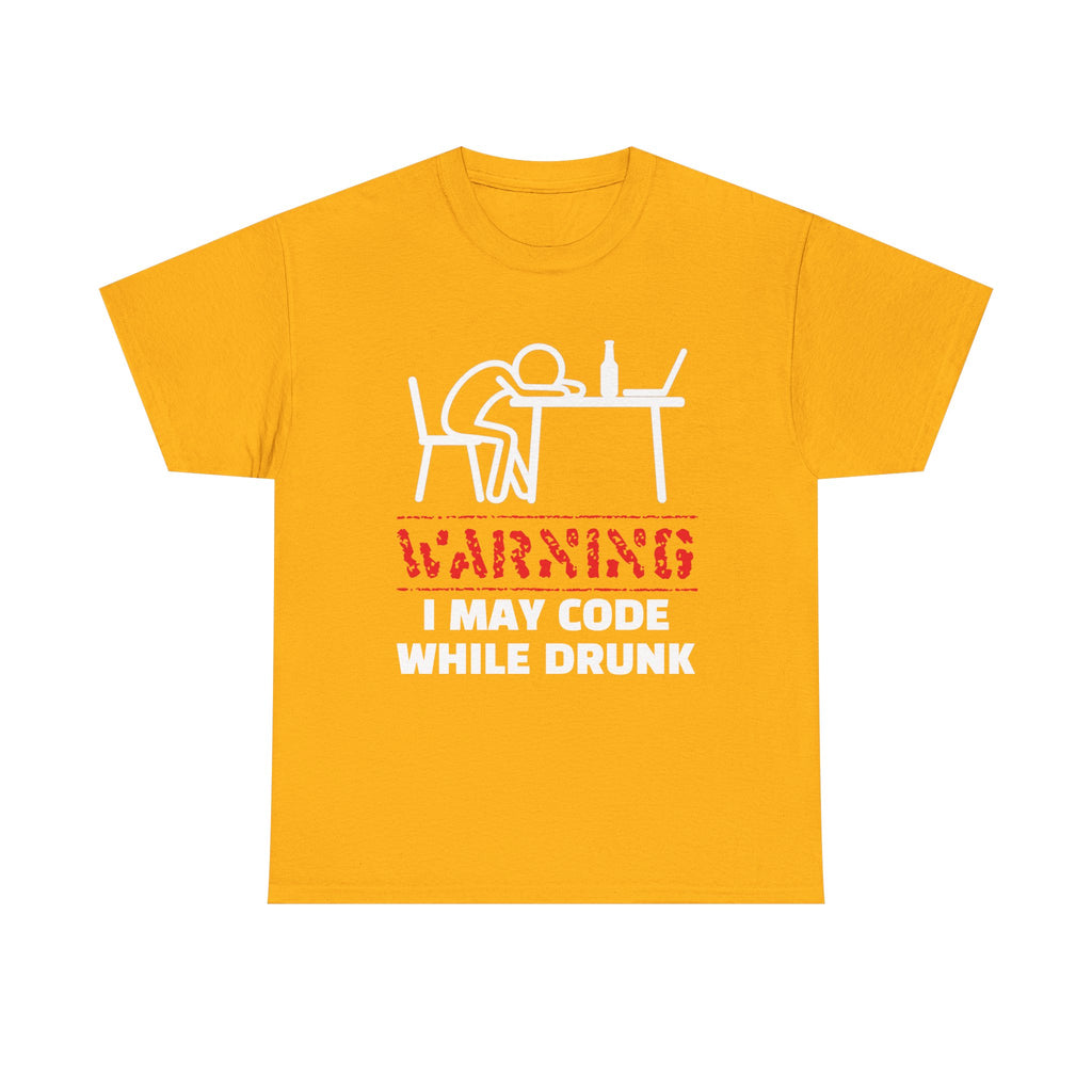 Warning I May Code While Drunk Shirt