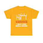 Warning I May Code While Drunk Shirt