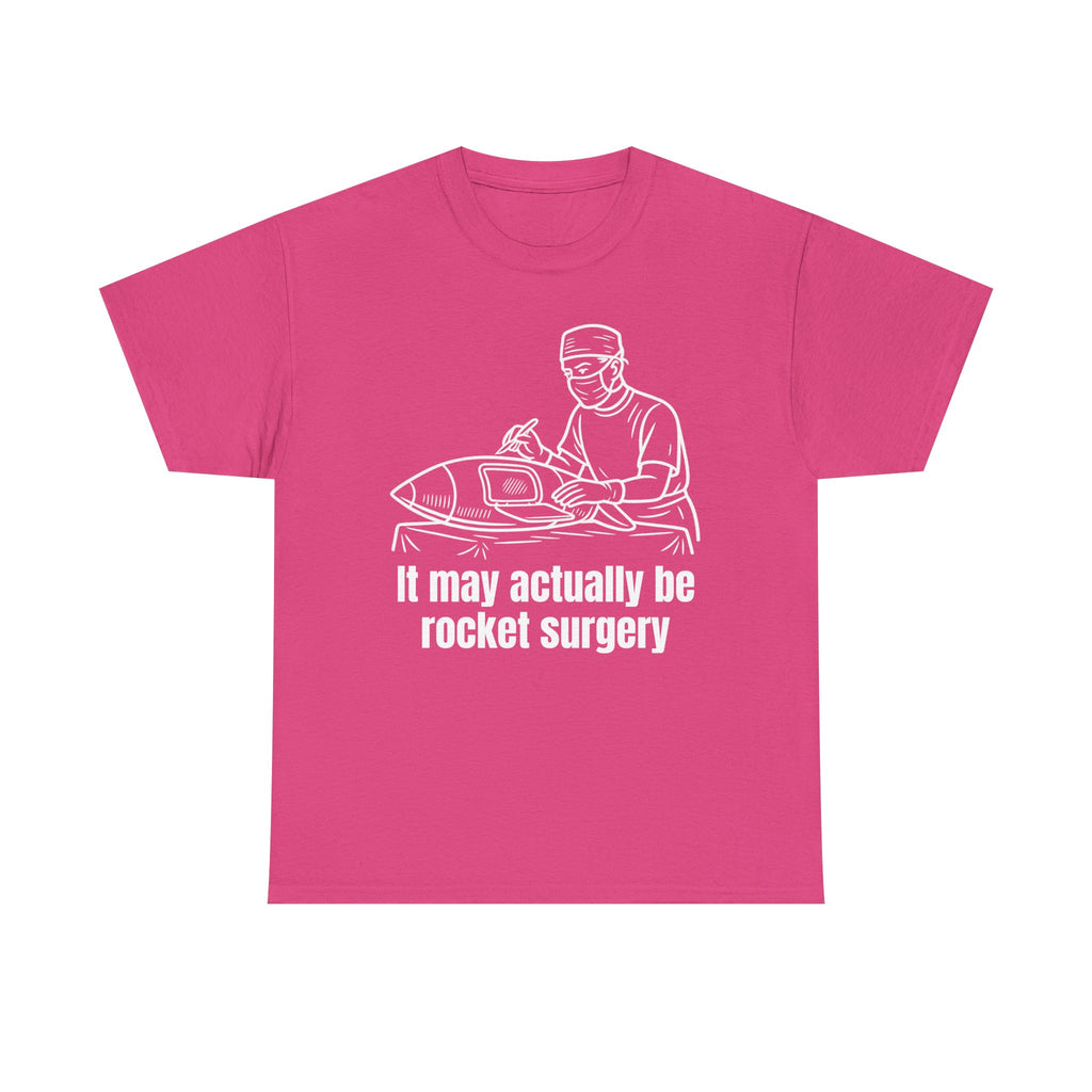 It May Actually Be Rocket Surgery Shirt