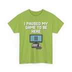 I Paused My Game To Be Here Shirt