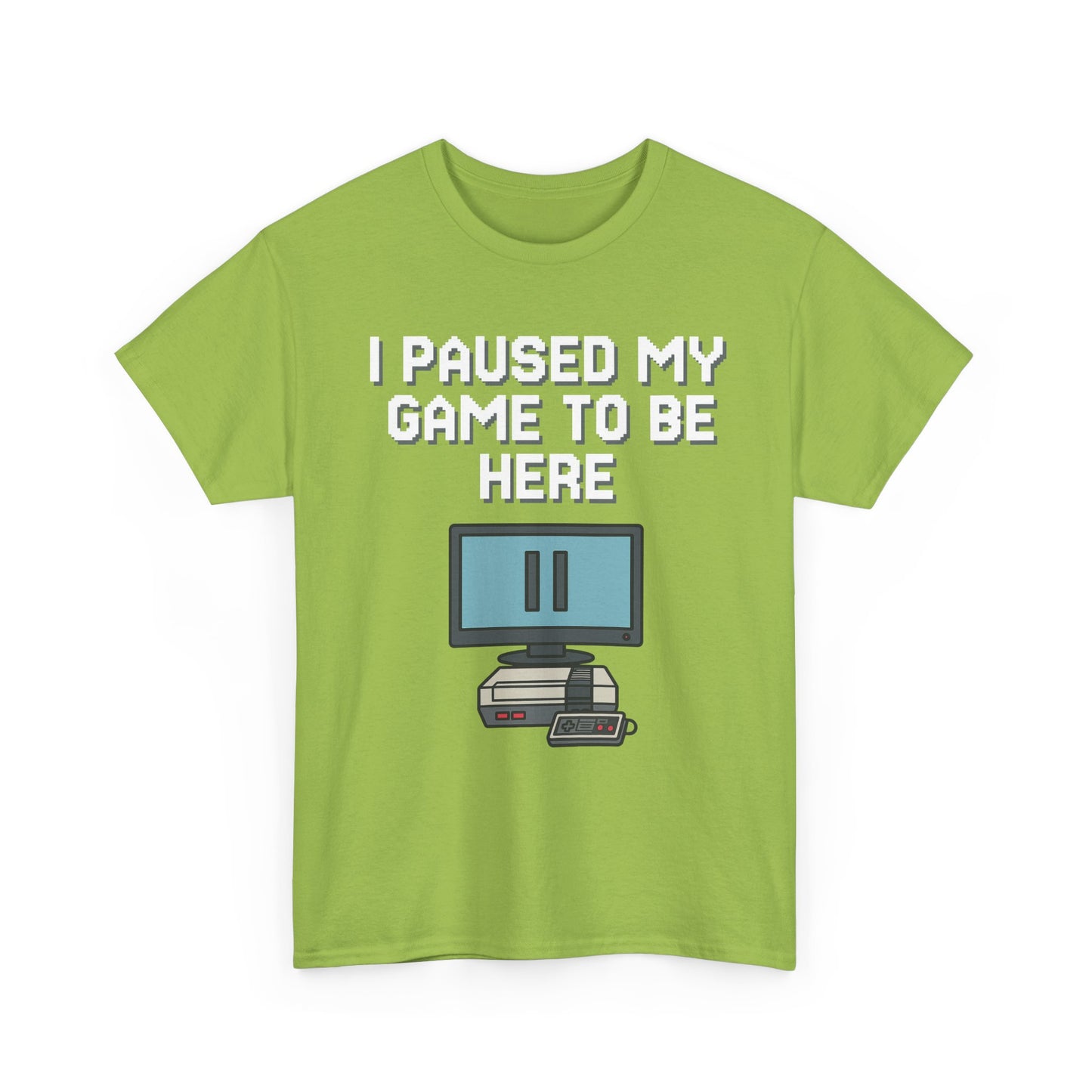 I Paused My Game To Be Here Shirt