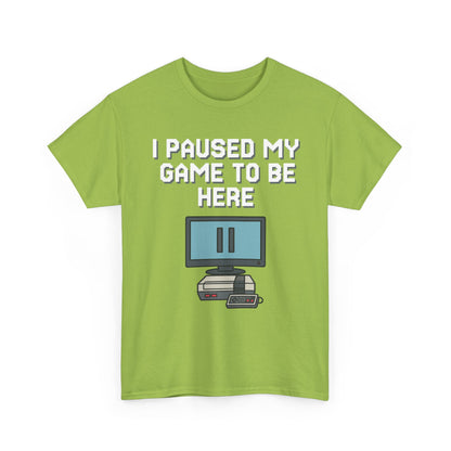 I Paused My Game To Be Here Shirt