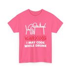 Warning I May Code While Drunk Shirt