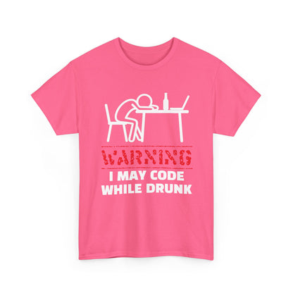 Warning I May Code While Drunk Shirt