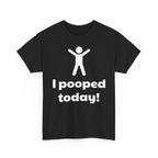 I Pooped Today! Shirt
