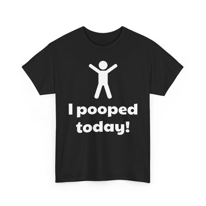 I Pooped Today! Shirt