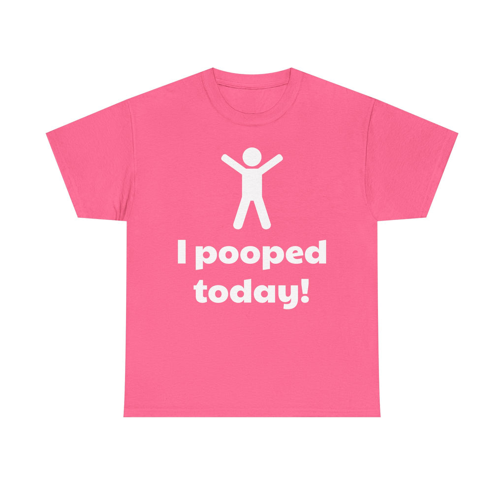 I Pooped Today! Shirt