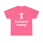I Pooped Today! Shirt