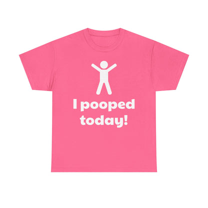 I Pooped Today! Shirt