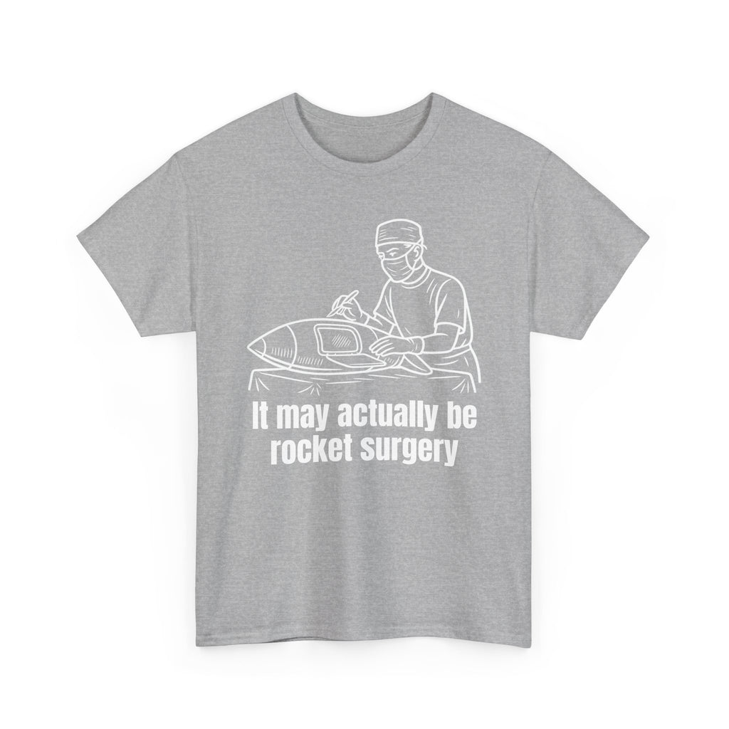 It May Actually Be Rocket Surgery Shirt