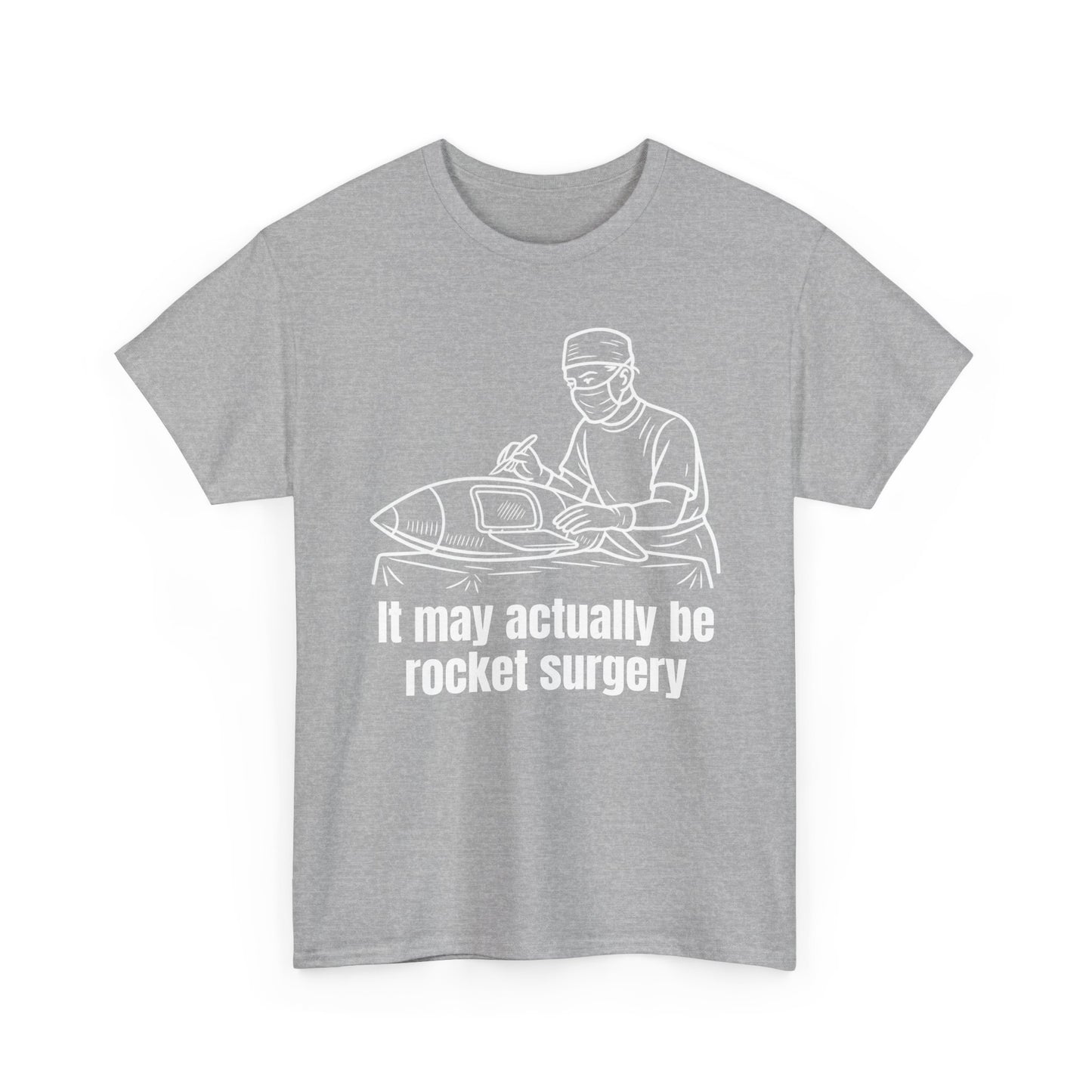It May Actually Be Rocket Surgery Shirt