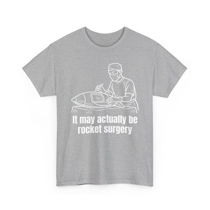It May Actually Be Rocket Surgery Shirt