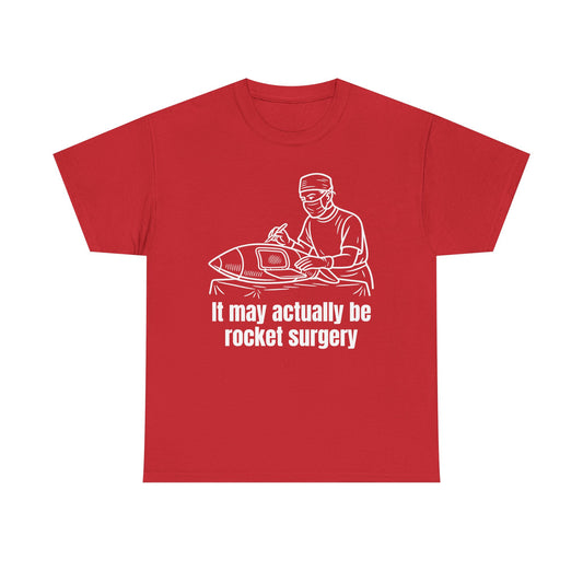 It May Actually Be Rocket Surgery Shirt
