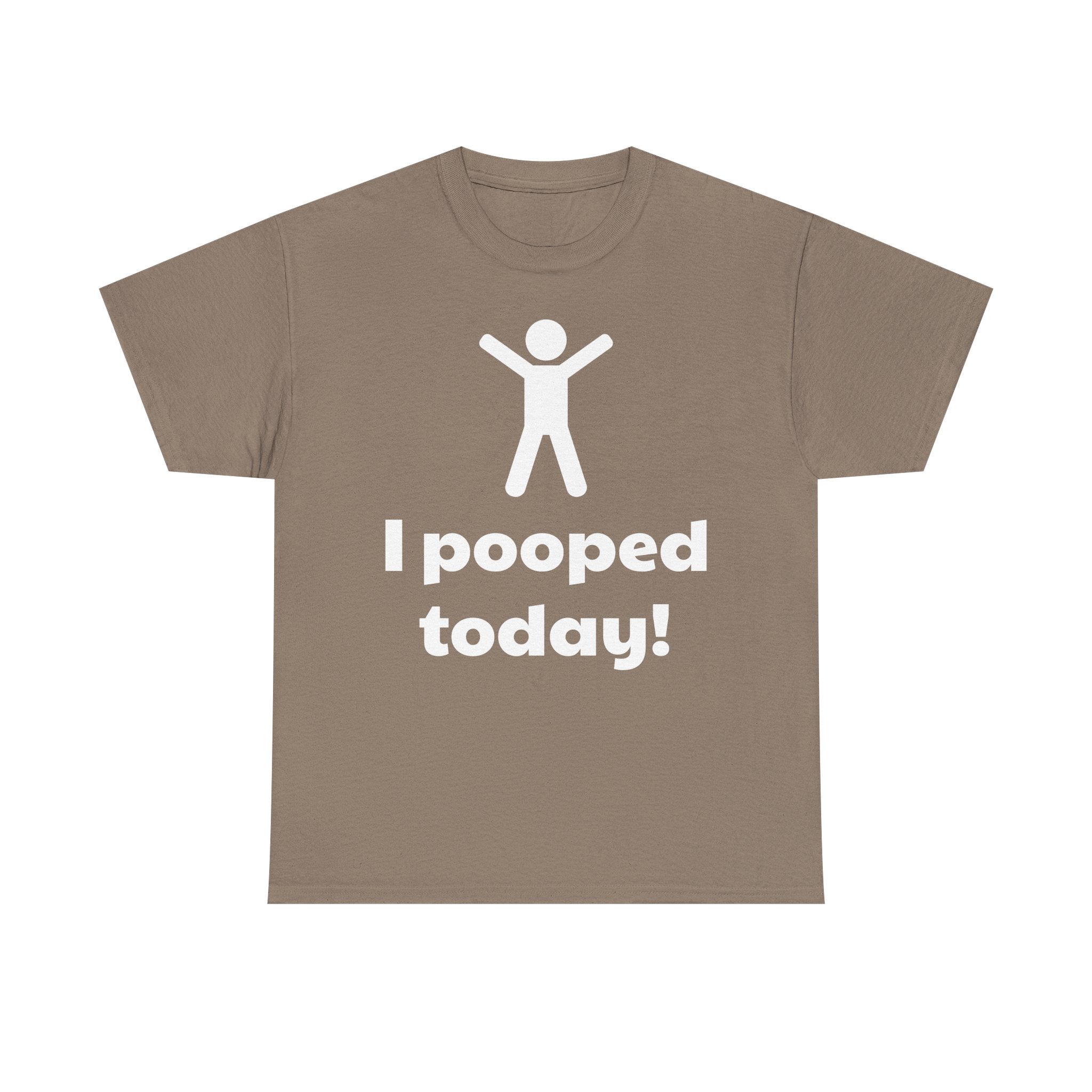 I Pooped Today! Shirt
