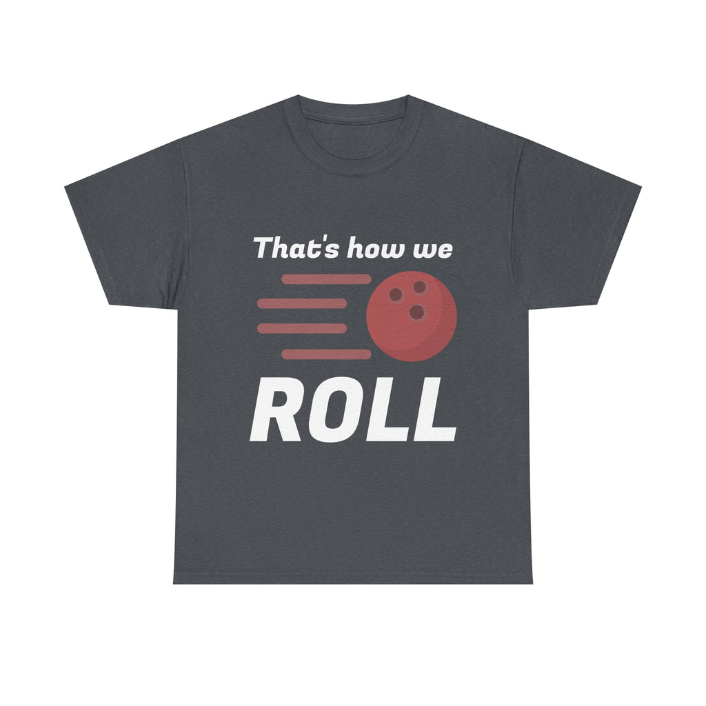 That's How We Roll Shirt