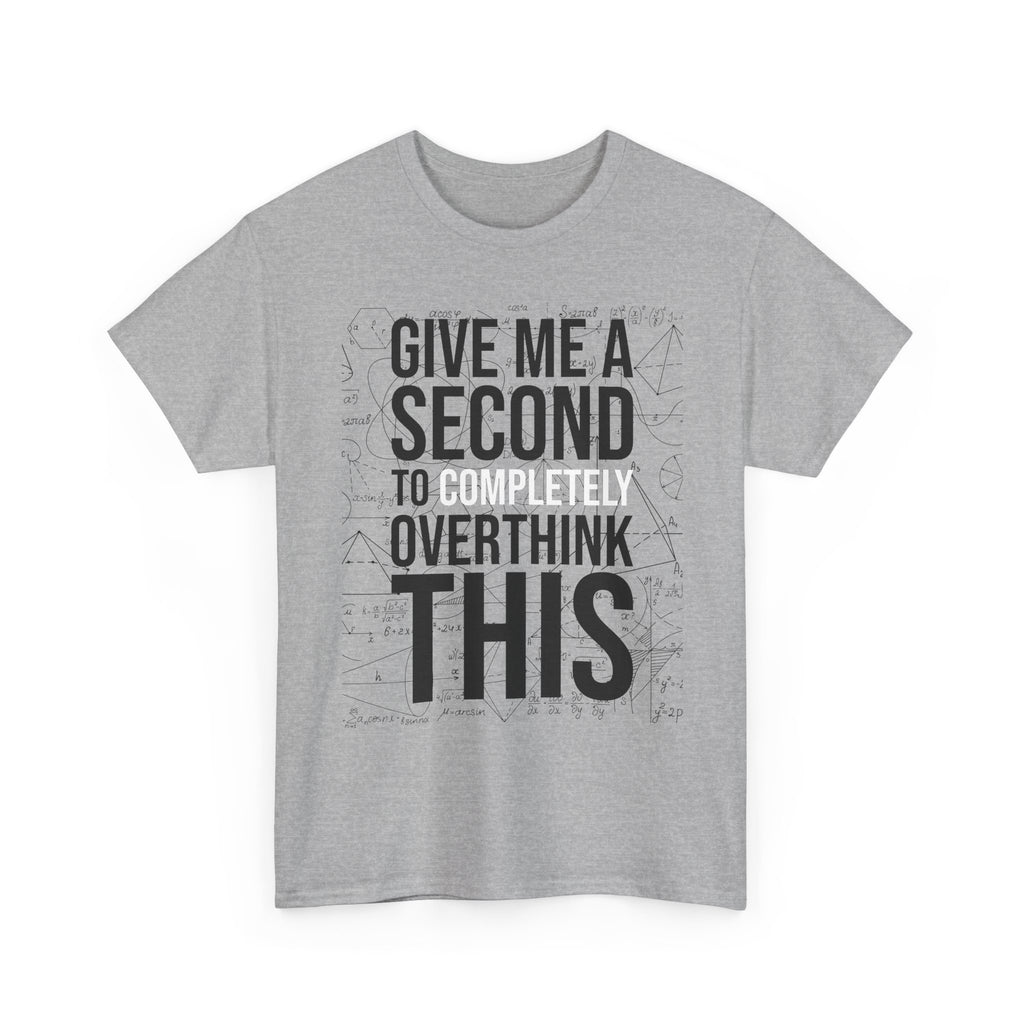 Give Me A Second To Completely Overthink This Shirt