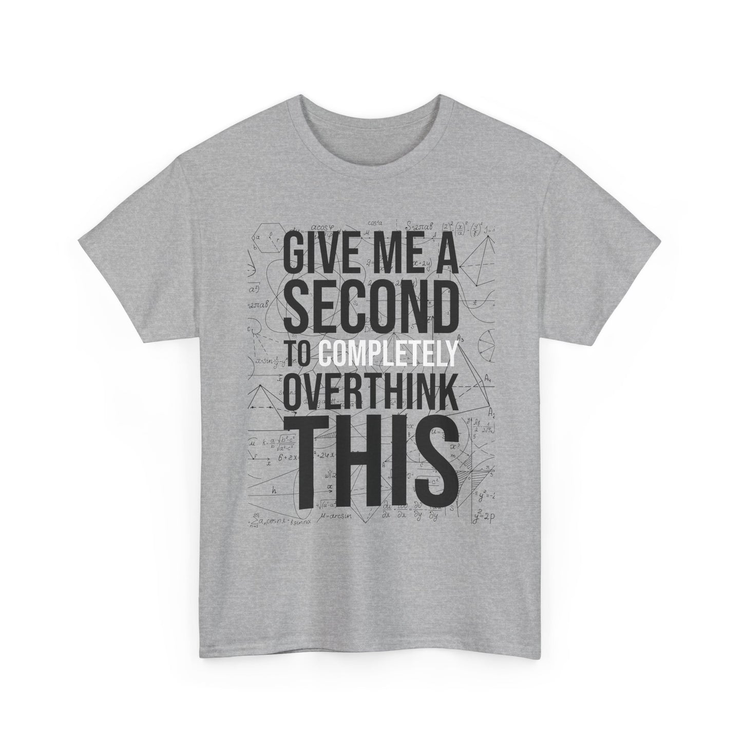 Give Me A Second To Completely Overthink This Shirt