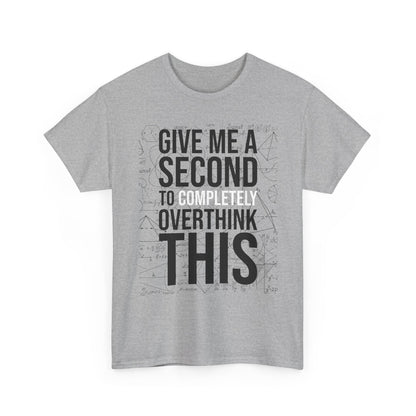 Give Me A Second To Completely Overthink This Shirt