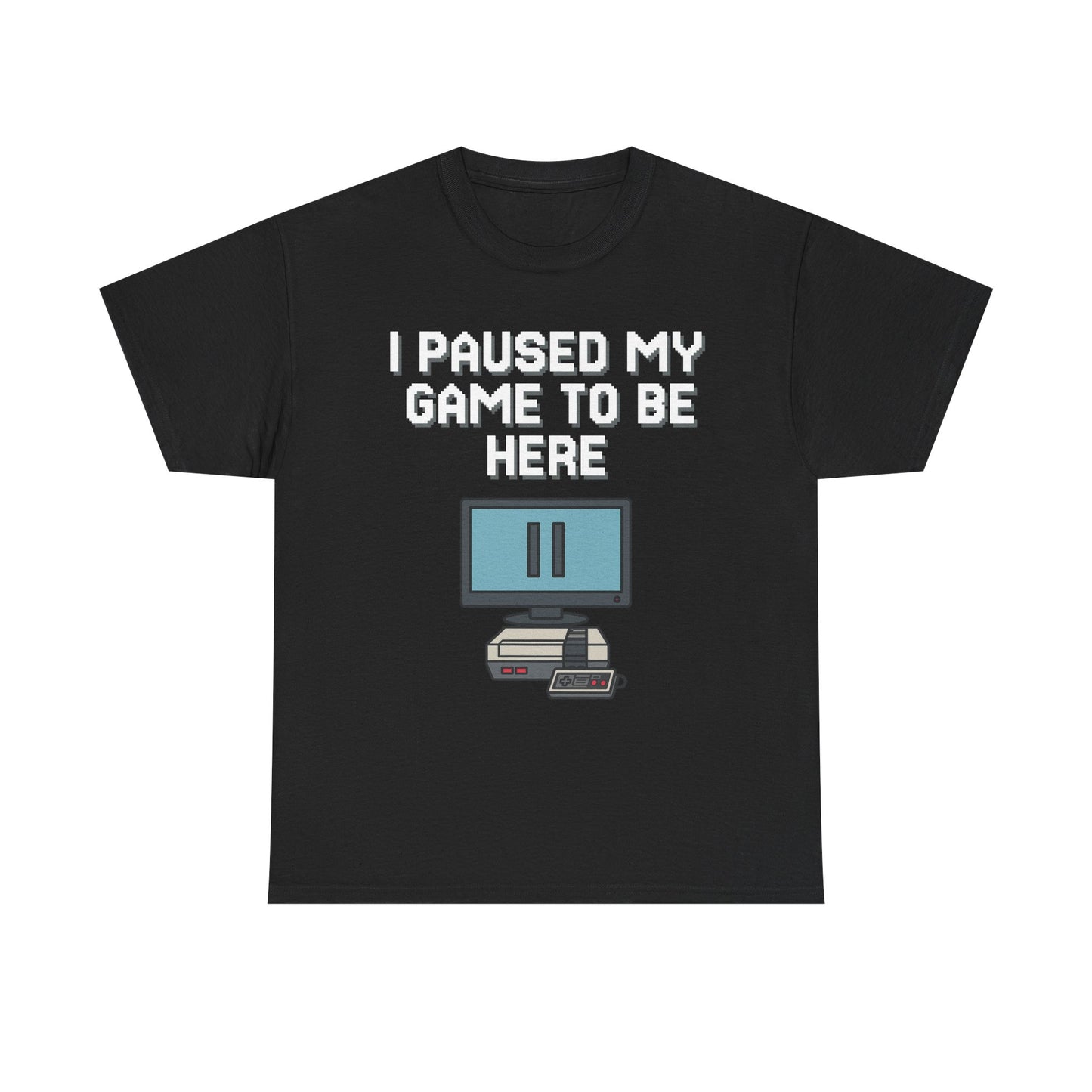 I Paused My Game To Be Here Shirt
