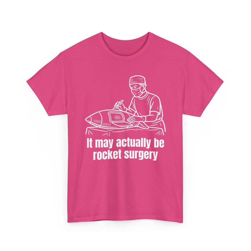 It May Actually Be Rocket Surgery Shirt