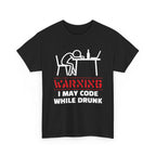 Warning I May Code While Drunk Shirt