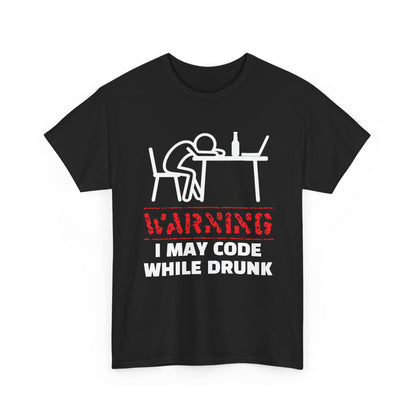 Warning I May Code While Drunk Shirt