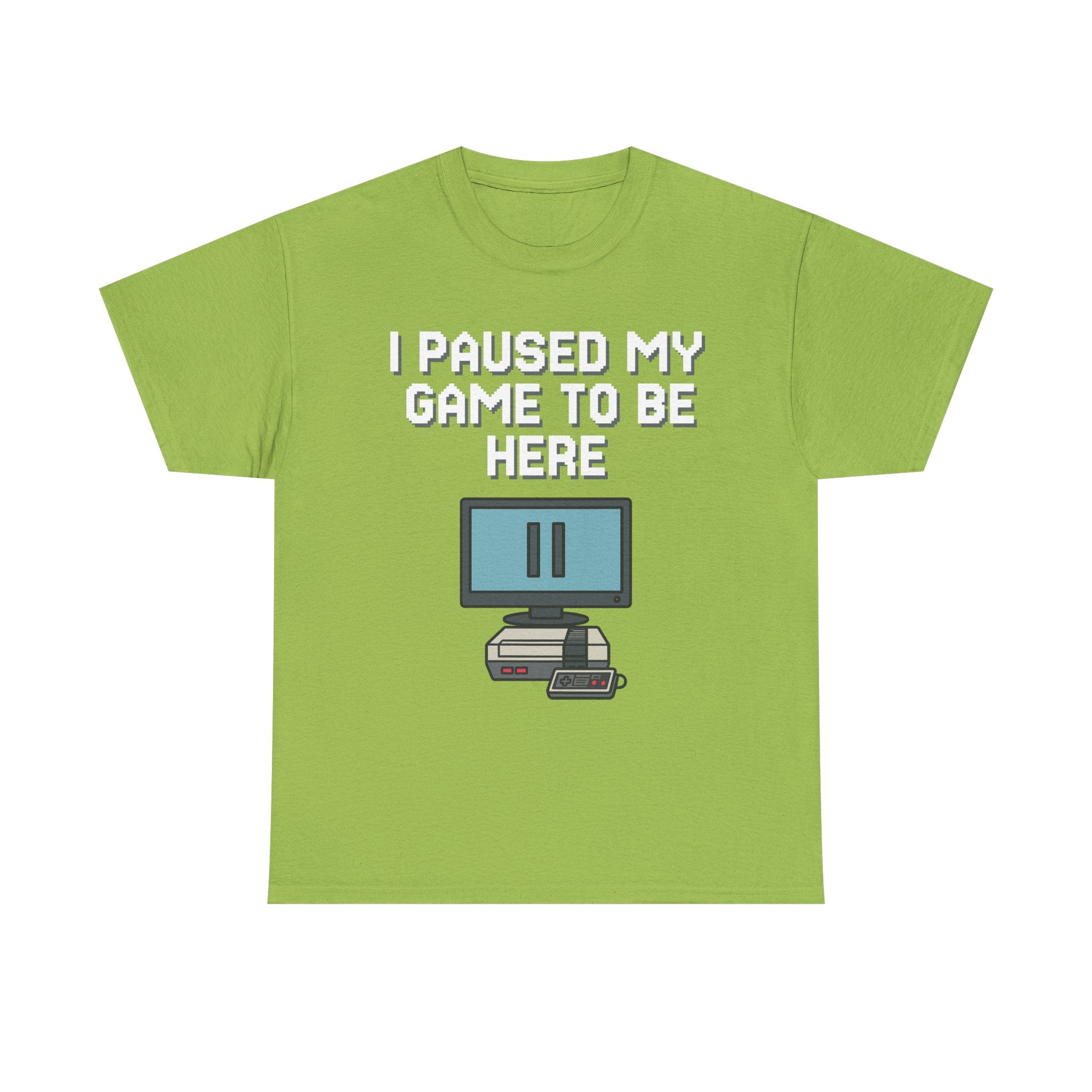 I Paused My Game To Be Here Shirt