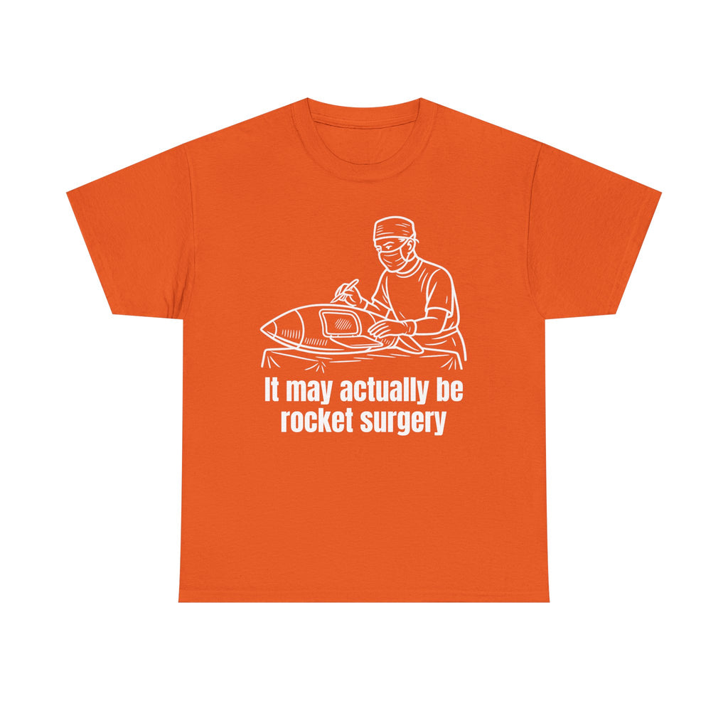 It May Actually Be Rocket Surgery Shirt