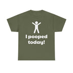 I Pooped Today! Shirt