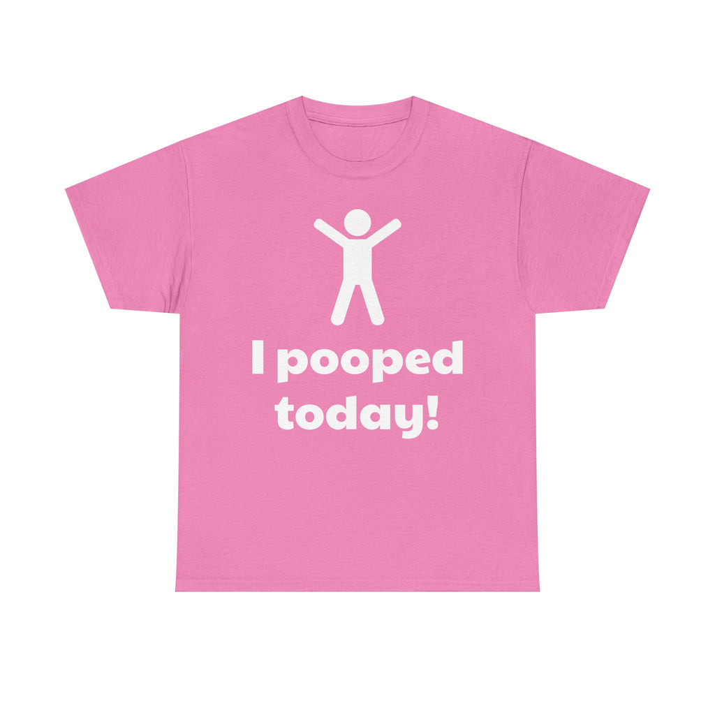 I Pooped Today! Shirt