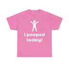 I Pooped Today! Shirt