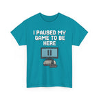 I Paused My Game To Be Here Shirt