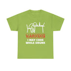 Warning I May Code While Drunk Shirt