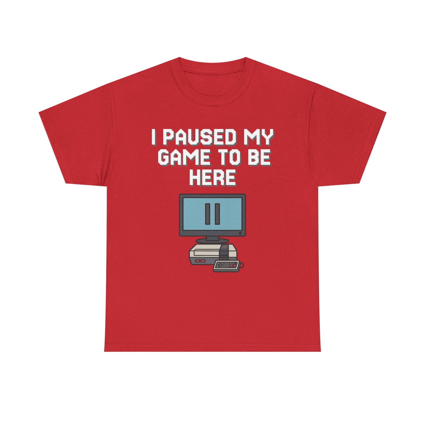 I Paused My Game To Be Here Shirt