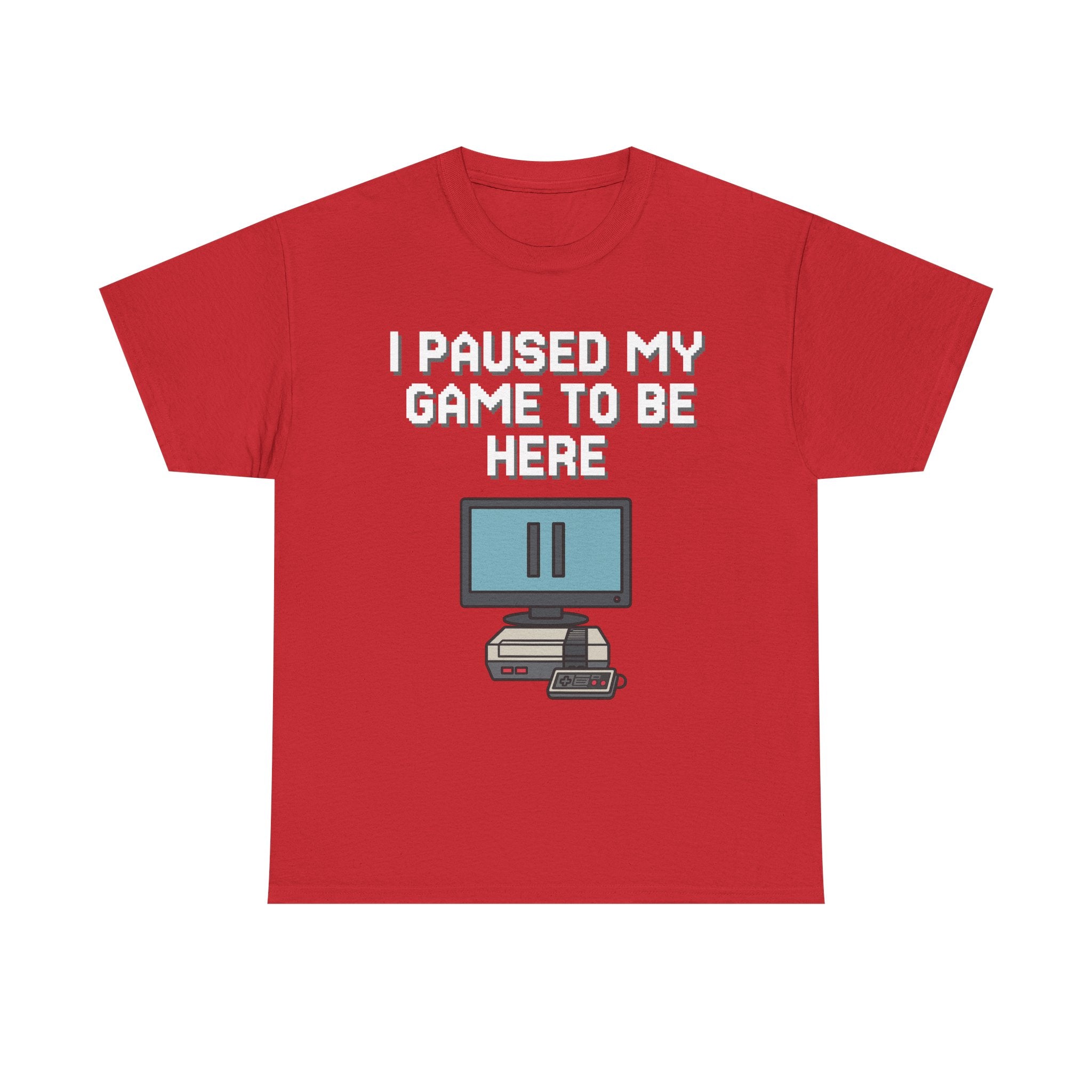 I Paused My Game To Be Here Shirt