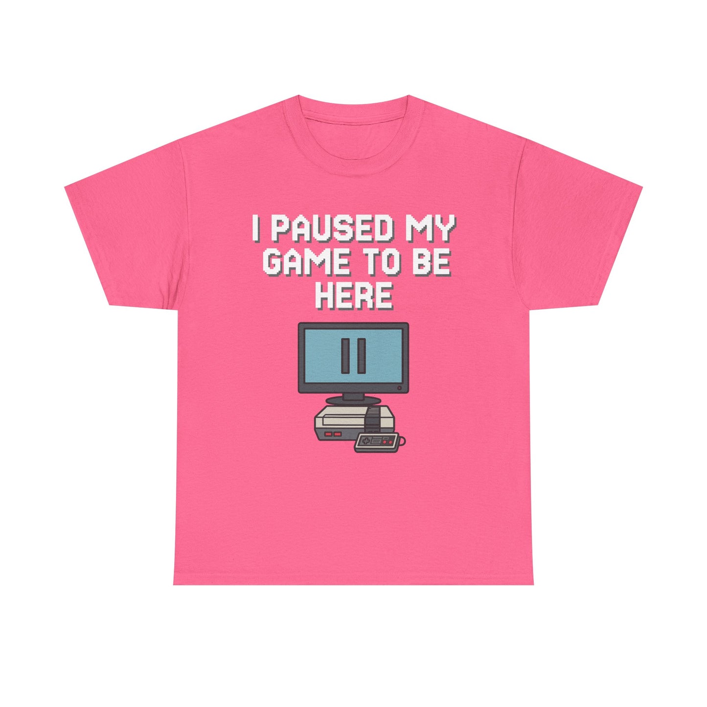 I Paused My Game To Be Here Shirt