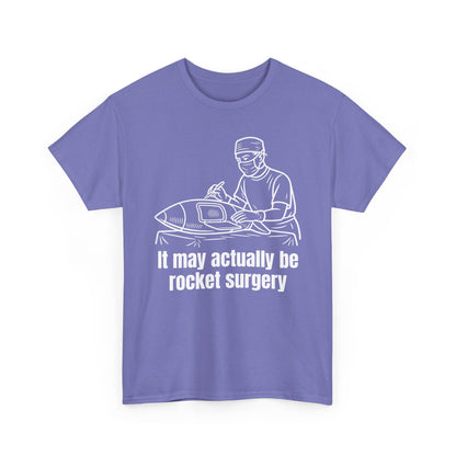 It May Actually Be Rocket Surgery Shirt