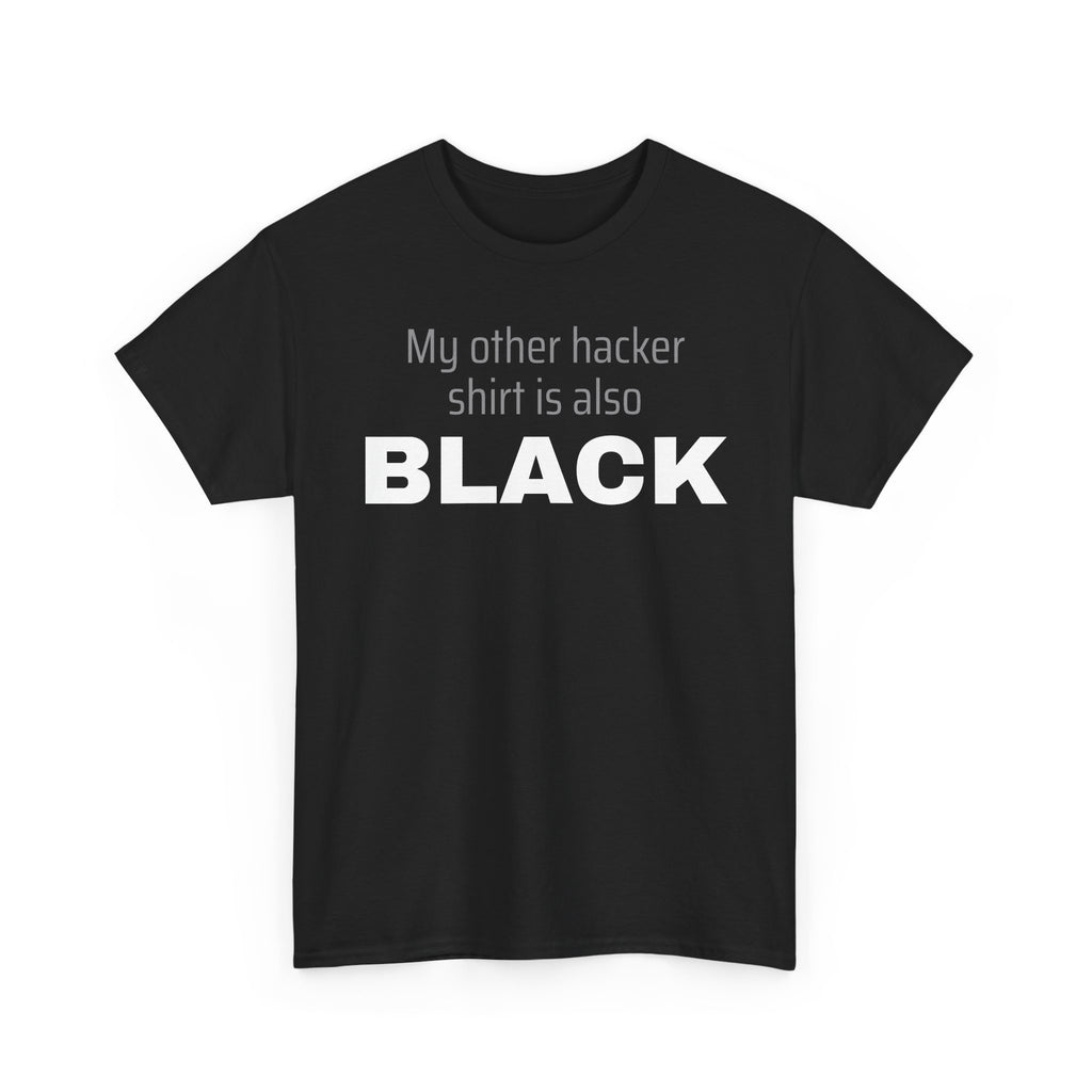 My Other Hacker Shirt is Black Shirt