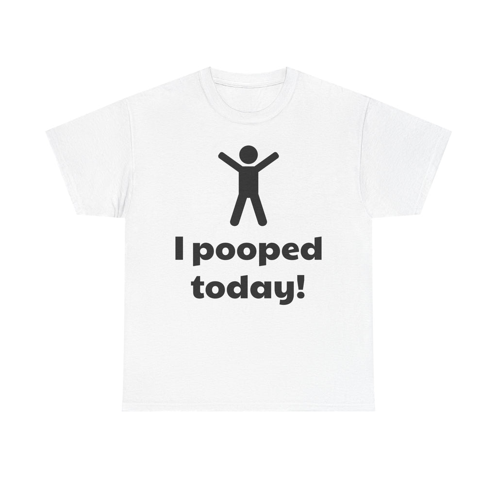 I Pooped Today! Shirt