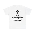 I Pooped Today! Shirt