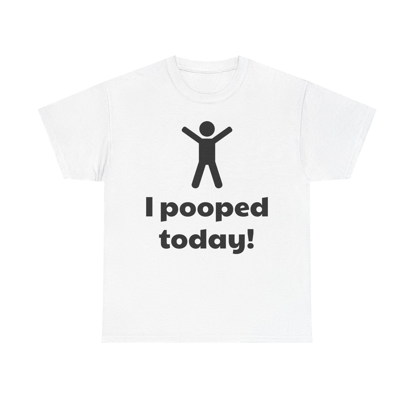 I Pooped Today! Shirt