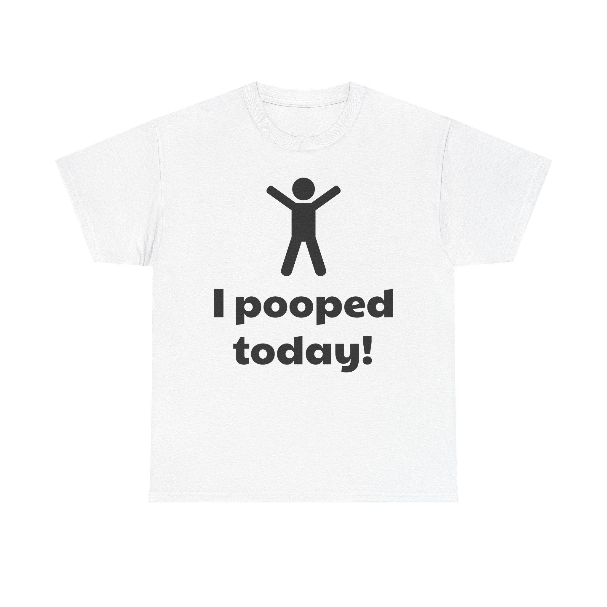 I Pooped Today! Shirt