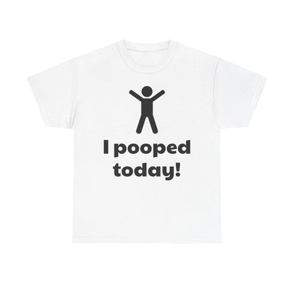 I Pooped Today! Shirt