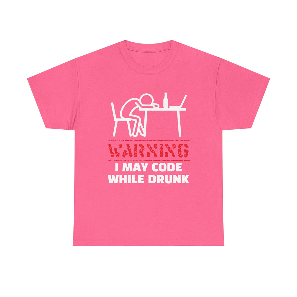 Warning I May Code While Drunk Shirt