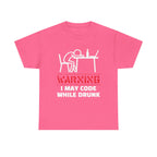 Warning I May Code While Drunk Shirt