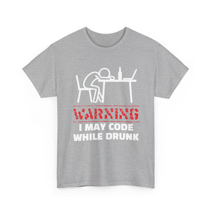 Warning I May Code While Drunk Shirt