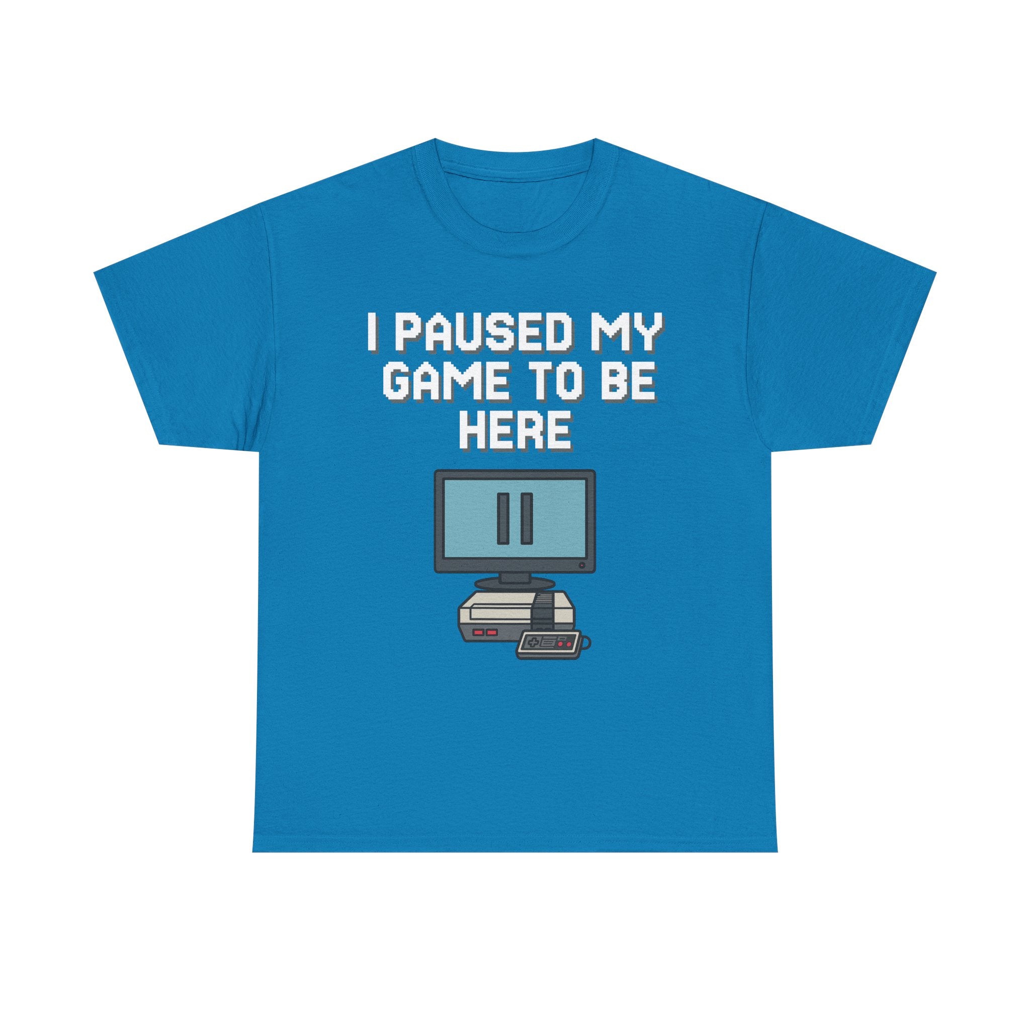 I Paused My Game To Be Here Shirt