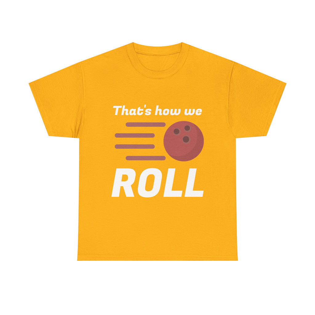 That's How We Roll Shirt